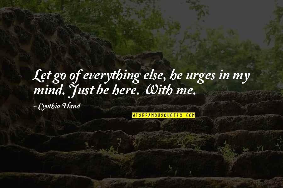 Urges Quotes By Cynthia Hand: Let go of everything else, he urges in