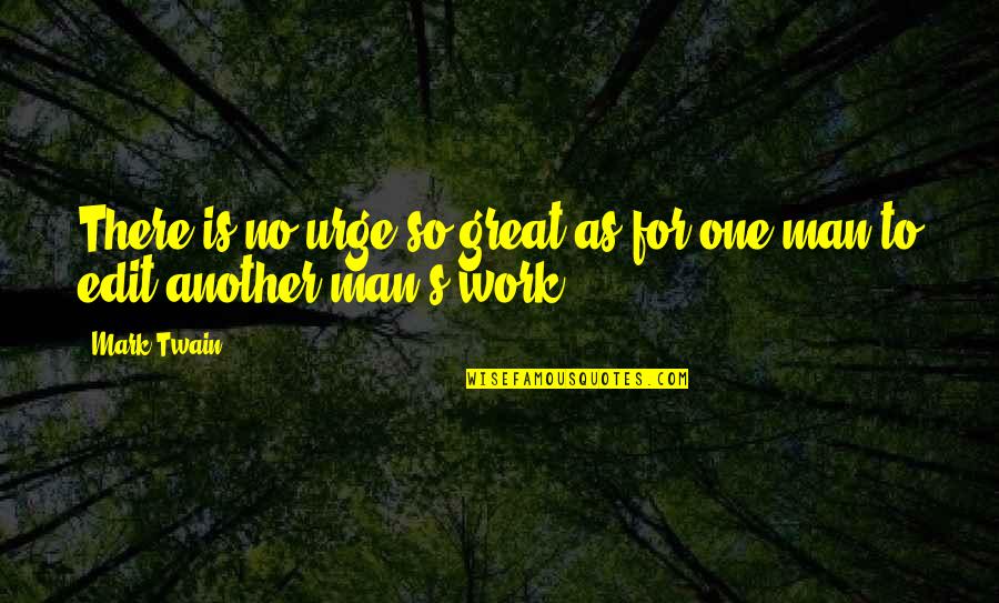 Urges Quotes By Mark Twain: There is no urge so great as for