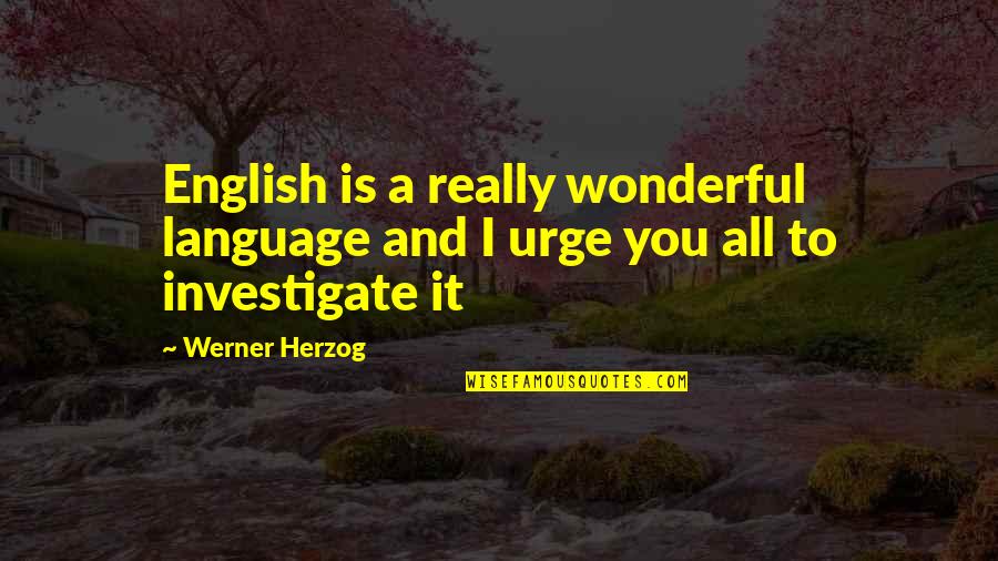 Urges Quotes By Werner Herzog: English is a really wonderful language and I