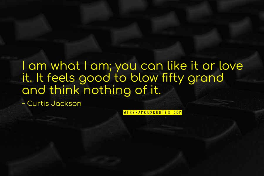Urgestalt Quotes By Curtis Jackson: I am what I am; you can like