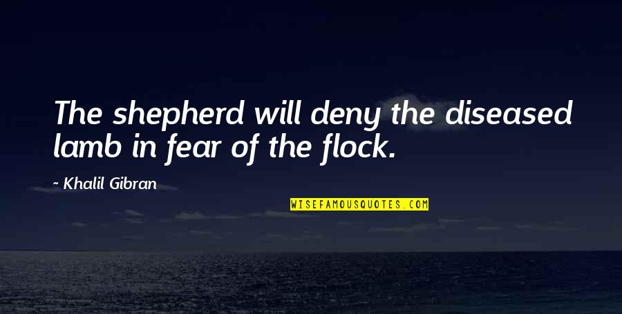 Urgin Quotes By Khalil Gibran: The shepherd will deny the diseased lamb in Urgin Quotes By Khalil Gibran: The shepherd will deny the diseased lamb in