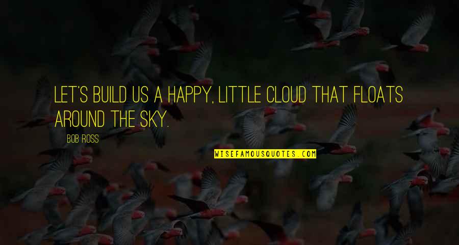 Urging Synonym Quotes By Bob Ross: Let's build us a happy, little cloud that