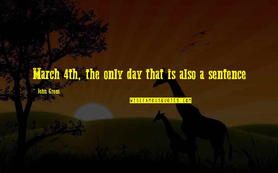 Urgingly Quotes By John Green: March 4th, the only day that is also