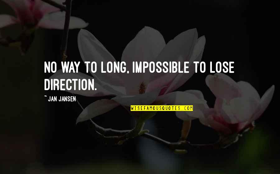 Urgings Synonym Quotes By Jan Jansen: No way to long, impossible to lose direction. Urgings Synonym Quotes By Jan Jansen: No way to long, impossible to lose direction.