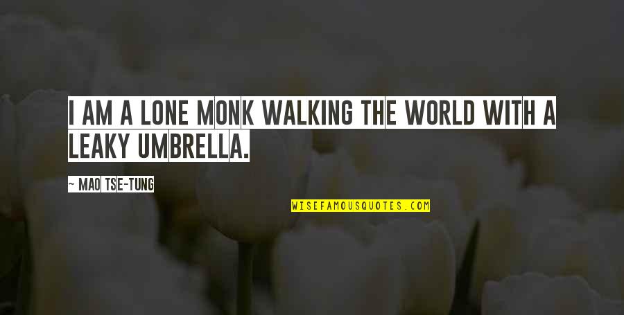 Urgings Synonym Quotes By Mao Tse-tung: I am a lone monk walking the world Urgings Synonym Quotes By Mao Tse-tung: I am a lone monk walking the world