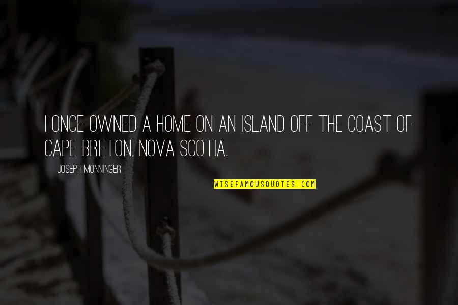Urgings Synonyms Quotes By Joseph Monninger: I once owned a home on an island Urgings Synonyms Quotes By Joseph Monninger: I once owned a home on an island