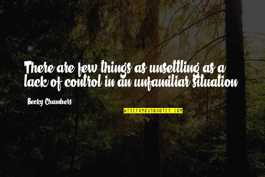 Urgith Quotes By Becky Chambers: There are few things as unsettling as a