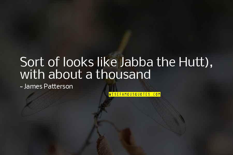 Urgitone Quotes By James Patterson: Sort of looks like Jabba the Hutt), with Urgitone Quotes By James Patterson: Sort of looks like Jabba the Hutt), with