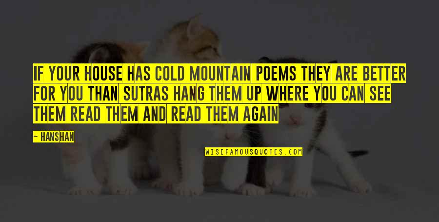 Urgot Quotes By Hanshan: If your house has Cold Mountain poems They Urgot Quotes By Hanshan: If your house has Cold Mountain poems They