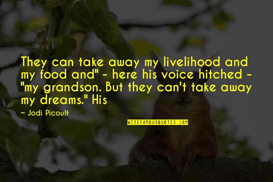 Urguentur Quotes By Jodi Picoult: They can take away my livelihood and my