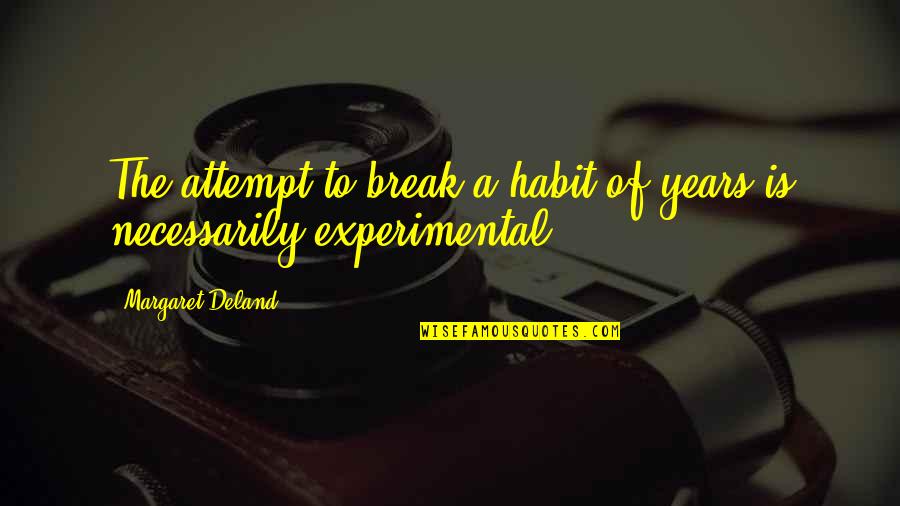 Urguentur Quotes By Margaret Deland: The attempt to break a habit of years