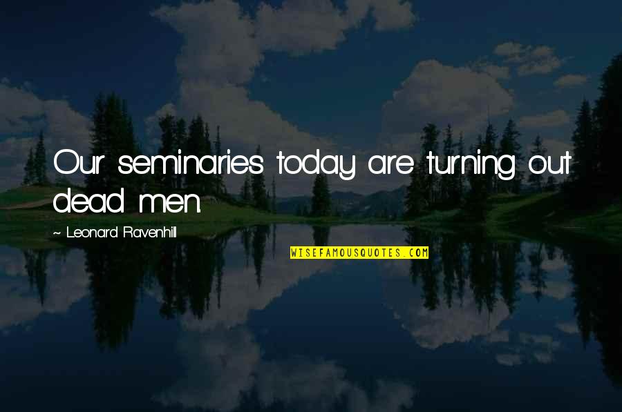 Urhosharp Quotes By Leonard Ravenhill: Our seminaries today are turning out dead men.