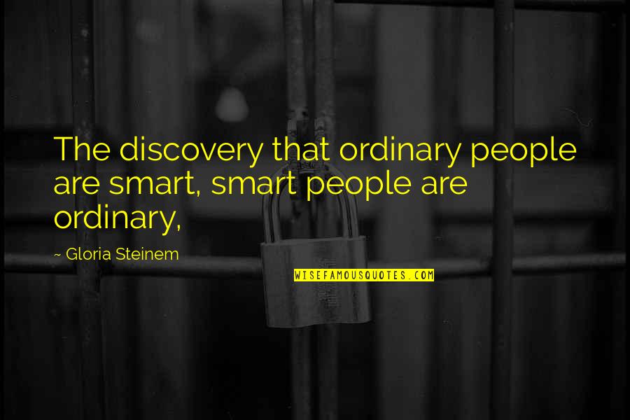 Uri Geller Quotes By Gloria Steinem: The discovery that ordinary people are smart, smart