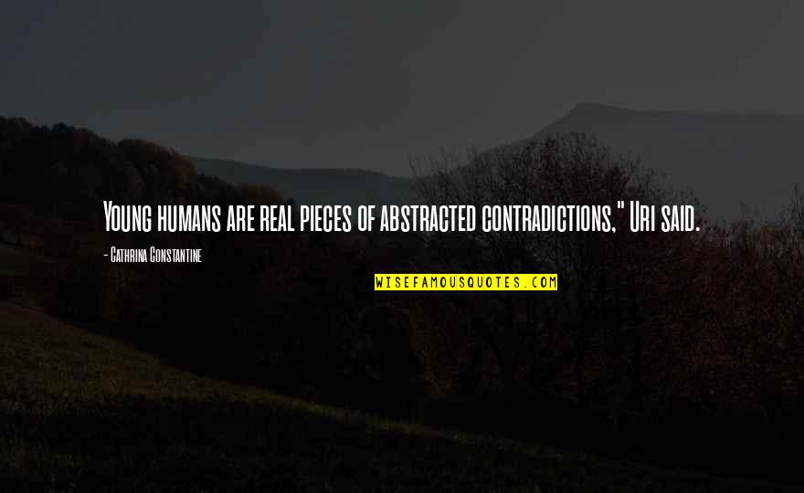 Uri Quotes By Cathrina Constantine: Young humans are real pieces of abstracted contradictions," Uri Quotes By Cathrina Constantine: Young humans are real pieces of abstracted contradictions,"