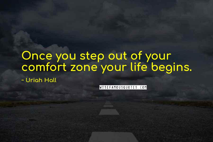 Uriah Hall quotes: Once you step out of your comfort zone your life begins.