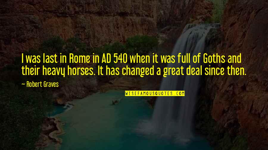 Uriah Shelton Quotes By Robert Graves: I was last in Rome in AD 540