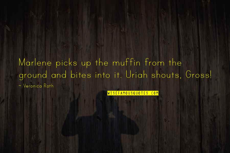 Uriah's Quotes By Veronica Roth: Marlene picks up the muffin from the ground