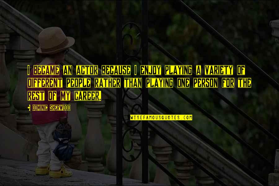 Urianger Quotes By Dominic Sherwood: I became an actor because I enjoy playing Urianger Quotes By Dominic Sherwood: I became an actor because I enjoy playing