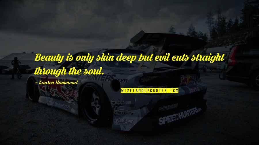 Urias Quotes By Lauren Hammond: Beauty is only skin deep but evil cuts Urias Quotes By Lauren Hammond: Beauty is only skin deep but evil cuts