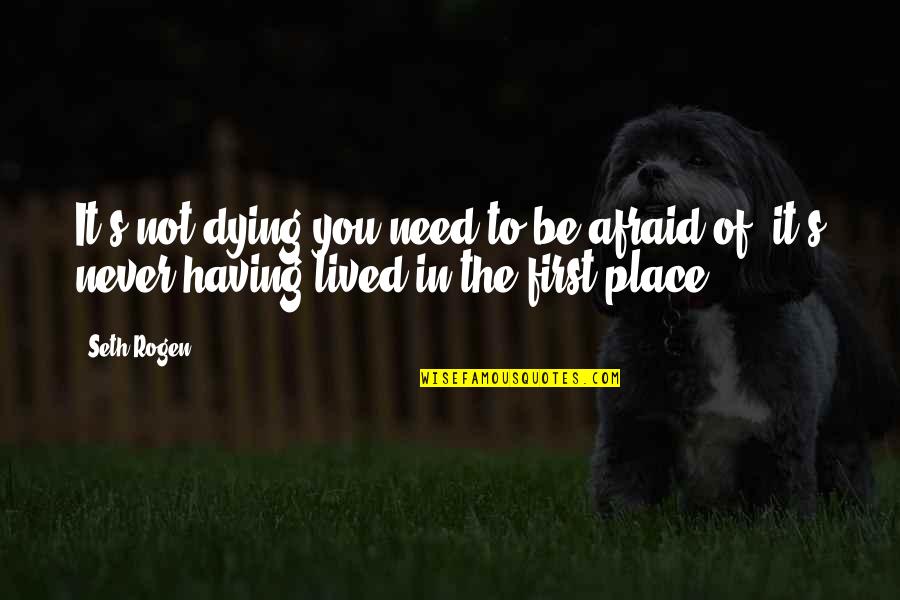 Uric Acid Quotes By Seth Rogen: It's not dying you need to be afraid