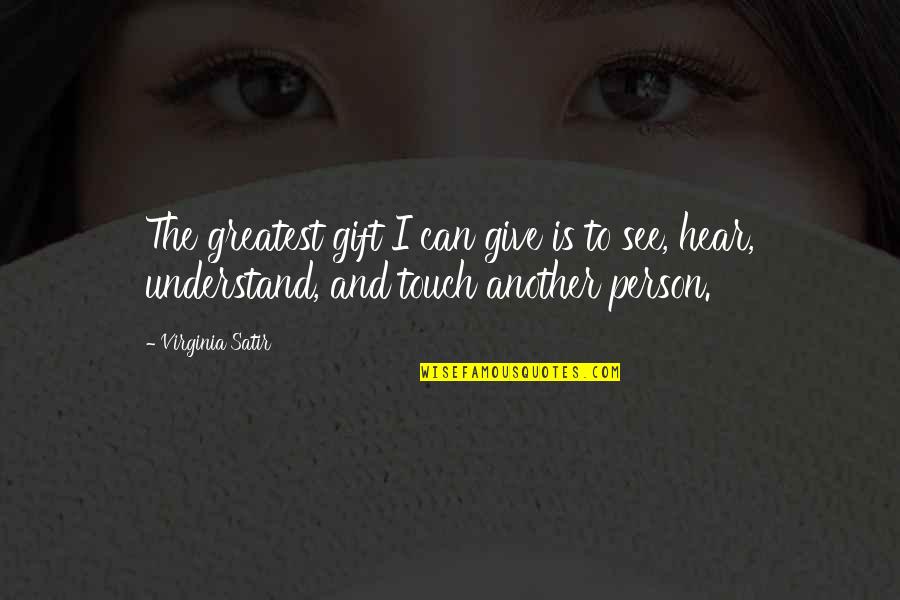 Uric Acid Quotes By Virginia Satir: The greatest gift I can give is to