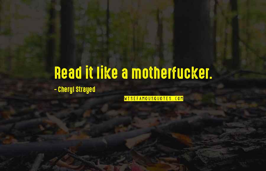 Uriel Ramirez Quotes By Cheryl Strayed: Read it like a motherfucker. Uriel Ramirez Quotes By Cheryl Strayed: Read it like a motherfucker.