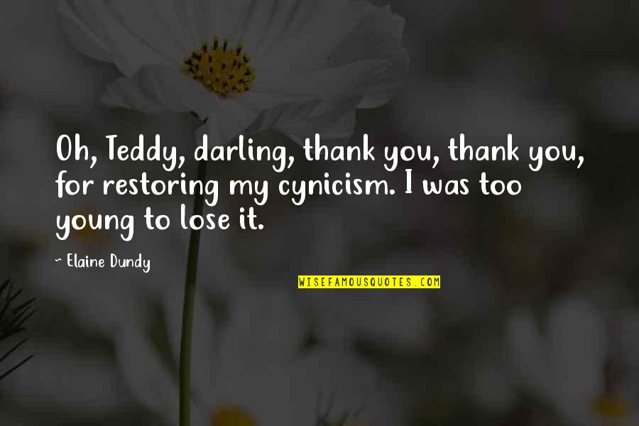 Uriel Ramirez Quotes By Elaine Dundy: Oh, Teddy, darling, thank you, thank you, for Uriel Ramirez Quotes By Elaine Dundy: Oh, Teddy, darling, thank you, thank you, for