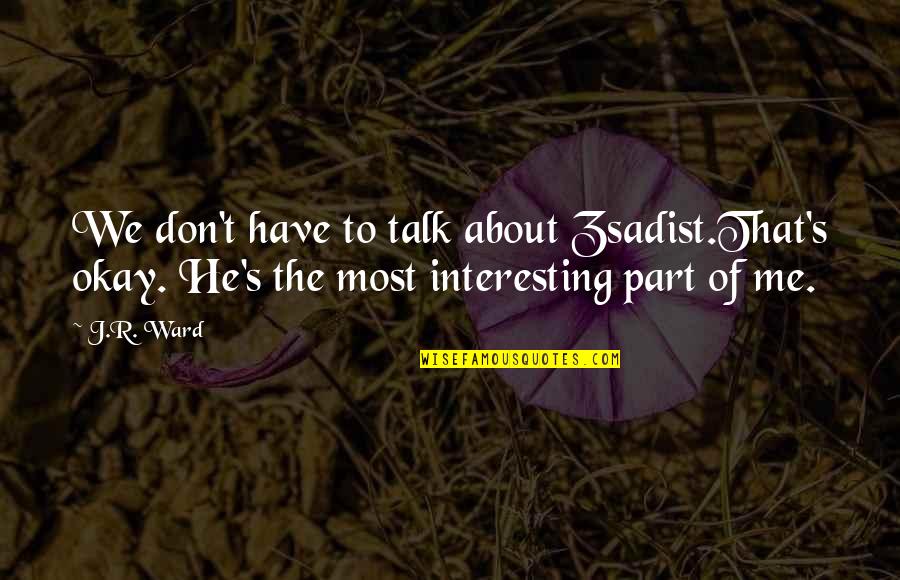 Urielsolar Quotes By J.R. Ward: We don't have to talk about Zsadist.That's okay.