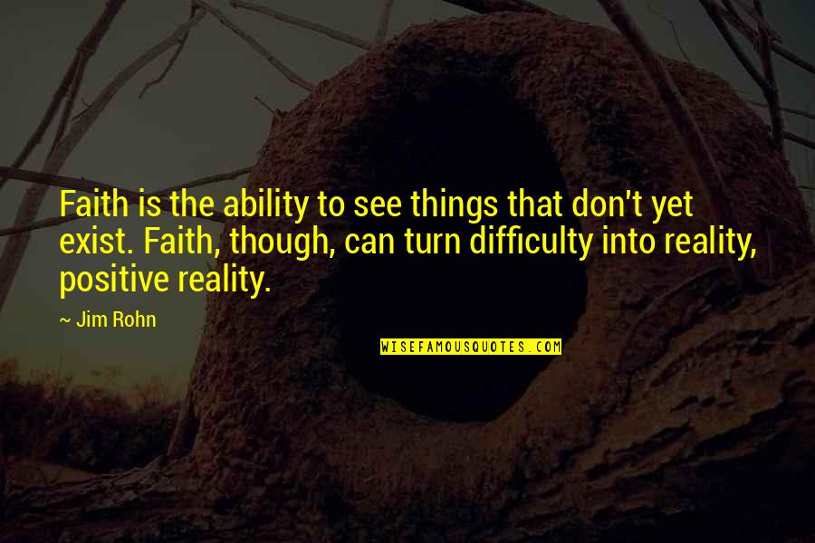 Urielsolar Quotes By Jim Rohn: Faith is the ability to see things that Urielsolar Quotes By Jim Rohn: Faith is the ability to see things that