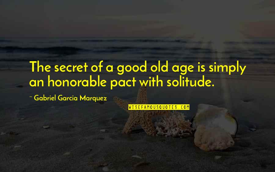 Urien's Quotes By Gabriel Garcia Marquez: The secret of a good old age is Urien's Quotes By Gabriel Garcia Marquez: The secret of a good old age is