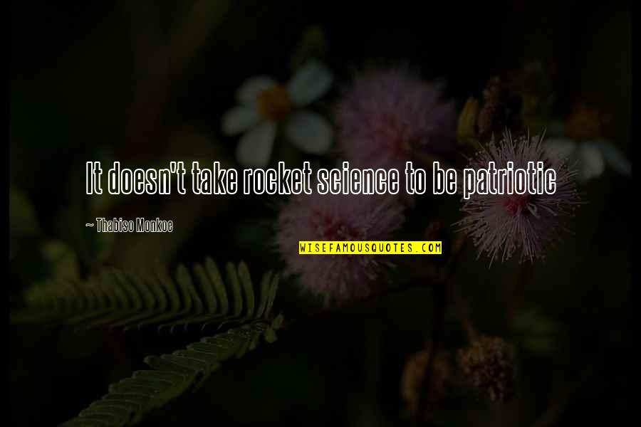 Urien's Quotes By Thabiso Monkoe: It doesn't take rocket science to be patriotic Urien's Quotes By Thabiso Monkoe: It doesn't take rocket science to be patriotic
