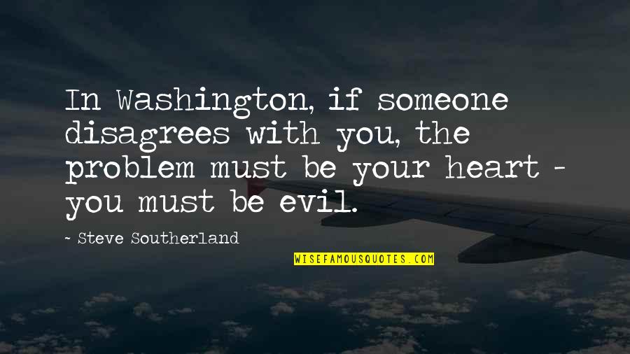 Uries Bakery Quotes By Steve Southerland: In Washington, if someone disagrees with you, the