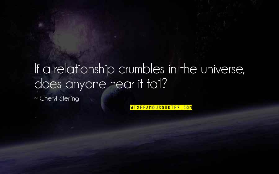 Uries Happy Quotes By Cheryl Sterling: If a relationship crumbles in the universe, does Uries Happy Quotes By Cheryl Sterling: If a relationship crumbles in the universe, does
