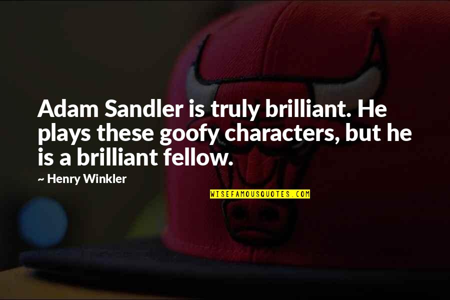 Uries Happy Quotes By Henry Winkler: Adam Sandler is truly brilliant. He plays these