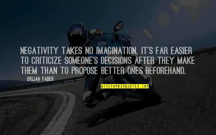 Urijah Faber Quotes By Urijah Faber: Negativity takes no imagination. It's far easier to