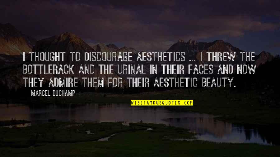 Urinal Quotes By Marcel Duchamp: I thought to discourage aesthetics ... I threw
