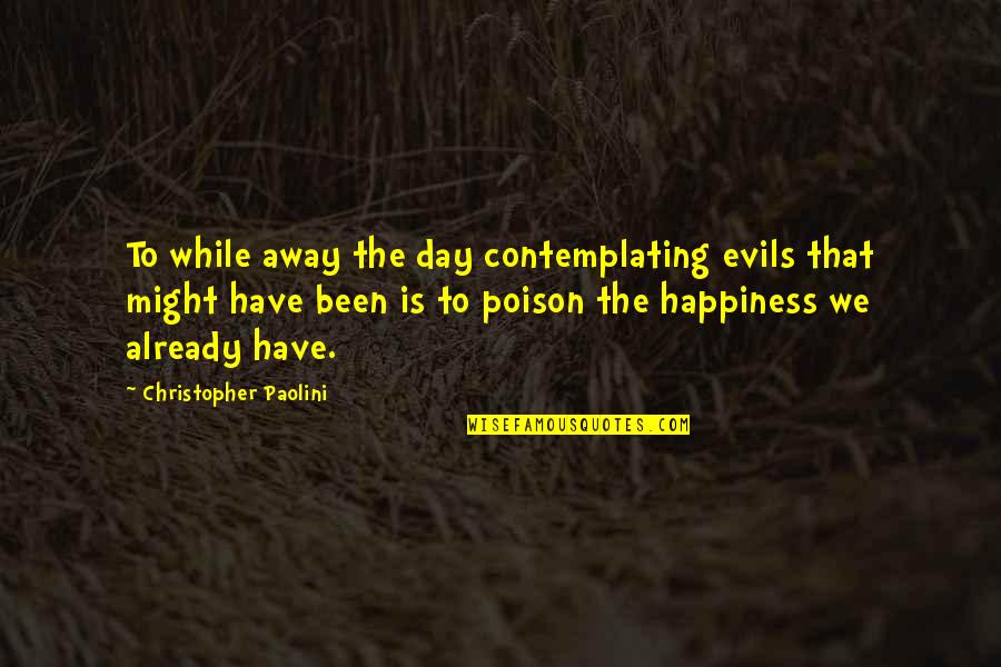 Urinalysis Department Quotes By Christopher Paolini: To while away the day contemplating evils that Urinalysis Department Quotes By Christopher Paolini: To while away the day contemplating evils that