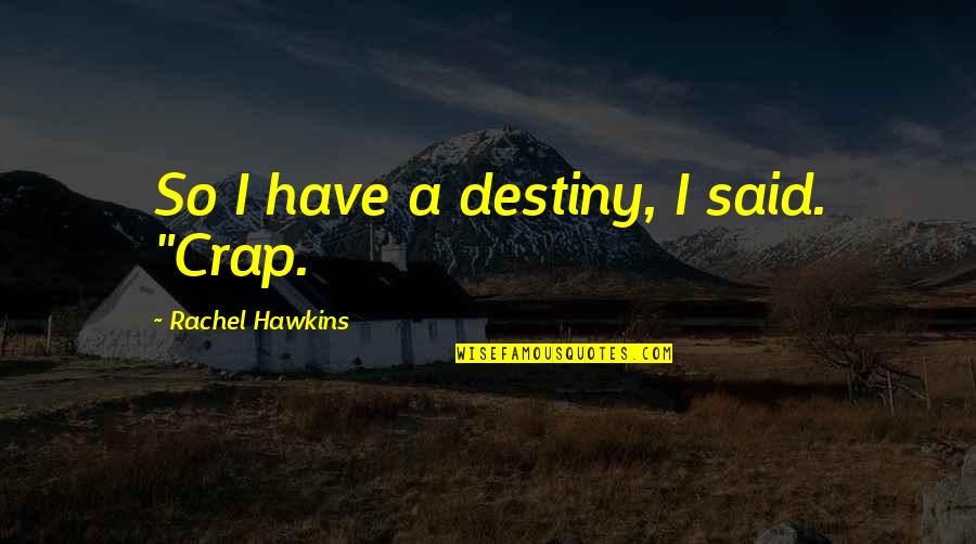 Urinalysis Department Quotes By Rachel Hawkins: So I have a destiny, I said. "Crap. Urinalysis Department Quotes By Rachel Hawkins: So I have a destiny, I said. "Crap.