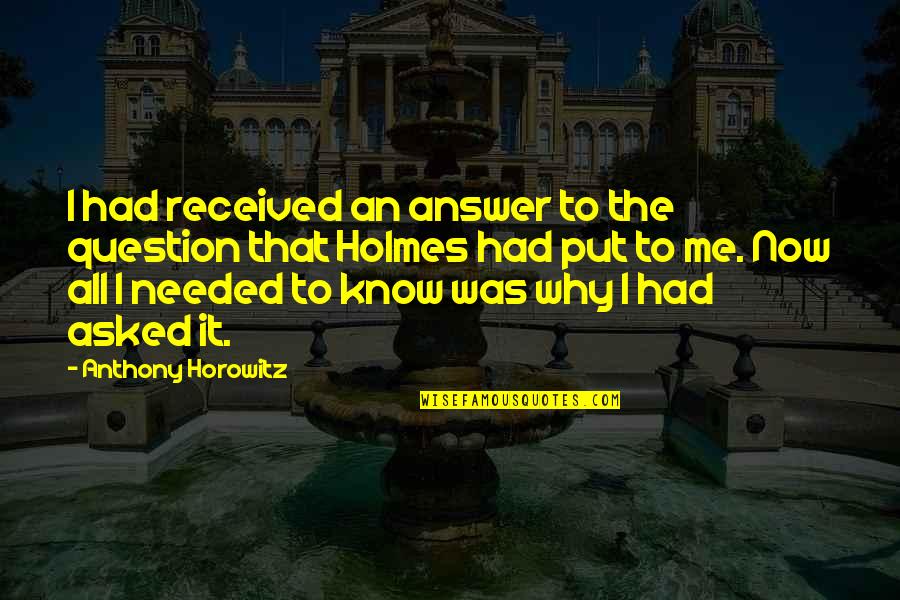 Urinamu Quotes By Anthony Horowitz: I had received an answer to the question