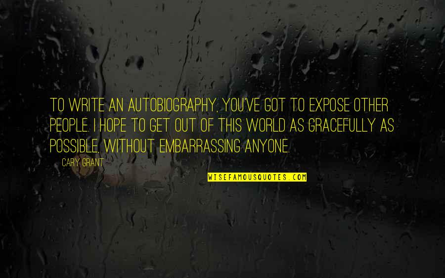 Urinastatin Quotes By Cary Grant: To write an autobiography, you've got to expose Urinastatin Quotes By Cary Grant: To write an autobiography, you've got to expose