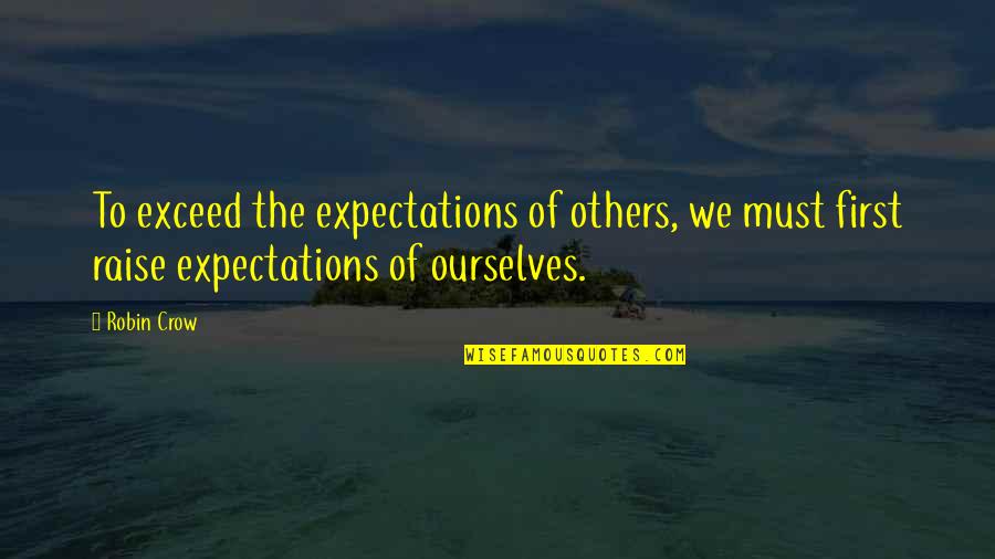 Urinastatin Quotes By Robin Crow: To exceed the expectations of others, we must
