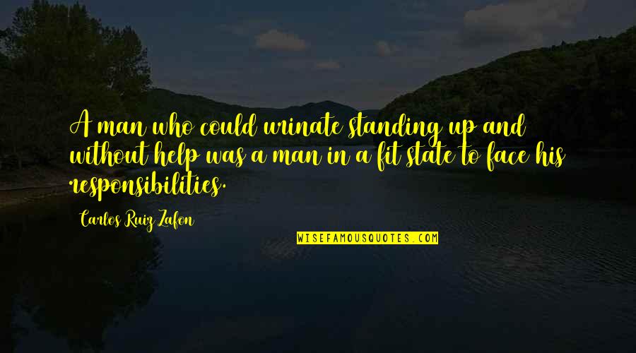 Urinate Quotes By Carlos Ruiz Zafon: A man who could urinate standing up and