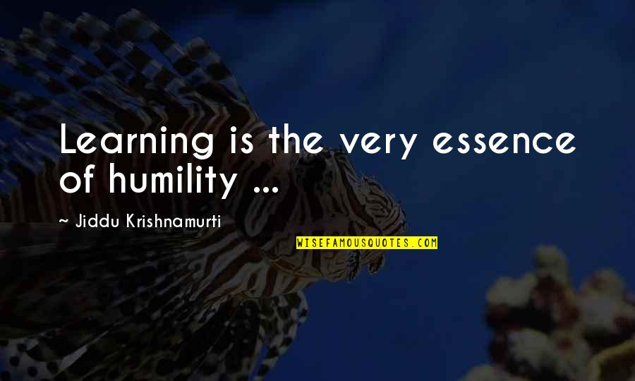 Urinating Every Hour Quotes By Jiddu Krishnamurti: Learning is the very essence of humility ...