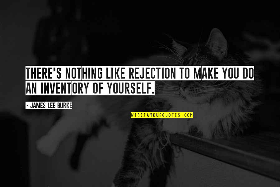 Urine Quotes And Quotes By James Lee Burke: There's nothing like rejection to make you do