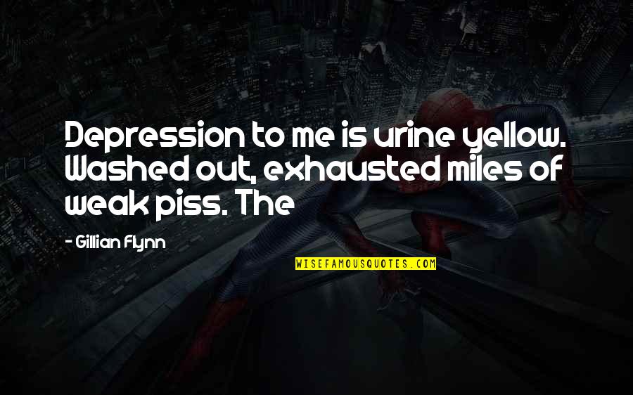 Urine Quotes By Gillian Flynn: Depression to me is urine yellow. Washed out,