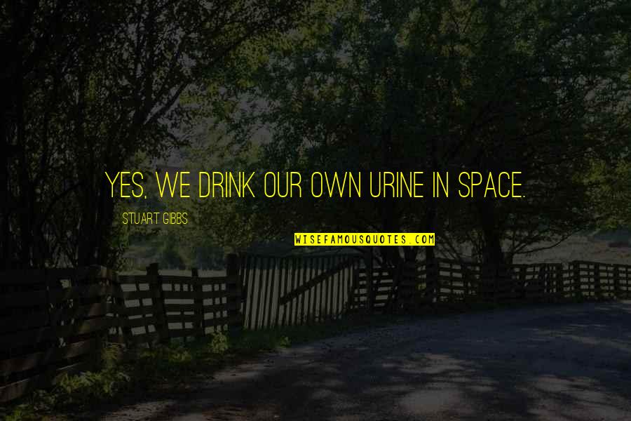 Urine Quotes By Stuart Gibbs: Yes, we drink our own urine in space.