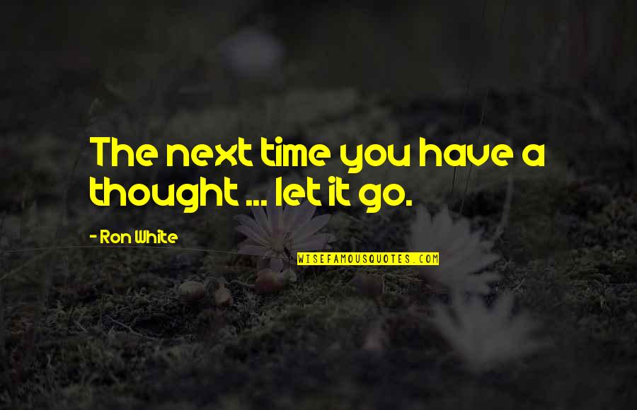 Uriosity Quotes By Ron White: The next time you have a thought ... Uriosity Quotes By Ron White: The next time you have a thought ...