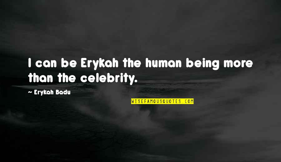 Urithi Sacco Quotes By Erykah Badu: I can be Erykah the human being more