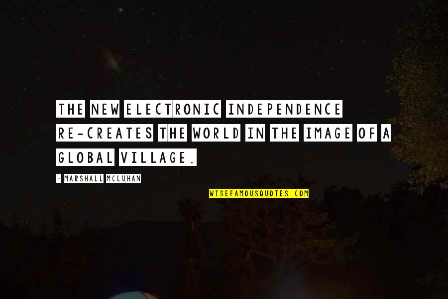 Urithiru Tower Quotes By Marshall McLuhan: The new electronic independence re-creates the world in Urithiru Tower Quotes By Marshall McLuhan: The new electronic independence re-creates the world in