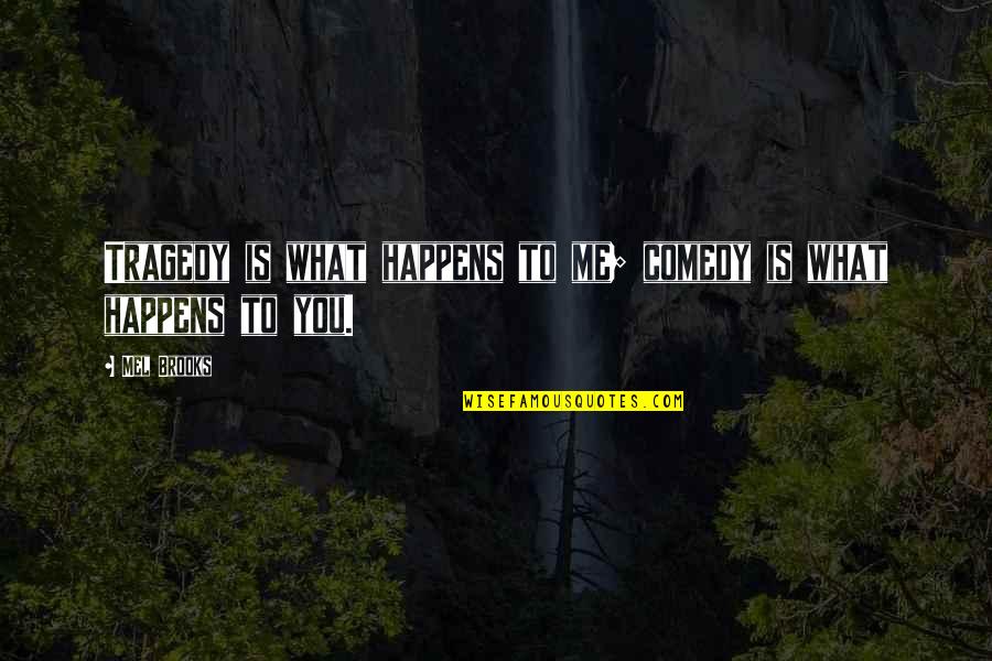 Uritmics Quotes By Mel Brooks: Tragedy is what happens to me; comedy is